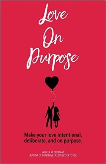 Love on Purpose: Make Your Love Intentional, Deliberate, and on Purpose