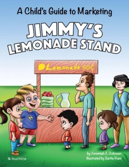 Jimmy's Lemonade Stand: A Child's Guide To Marketing