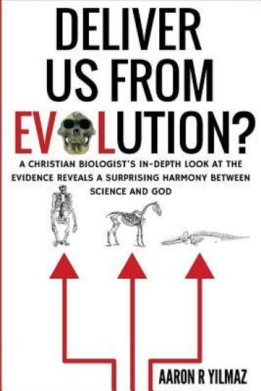 Deliver Us From Evolution?: A Christian Biologist's In-Depth Look at the Evidence Reveals a Surprising Harmony Between Science and God