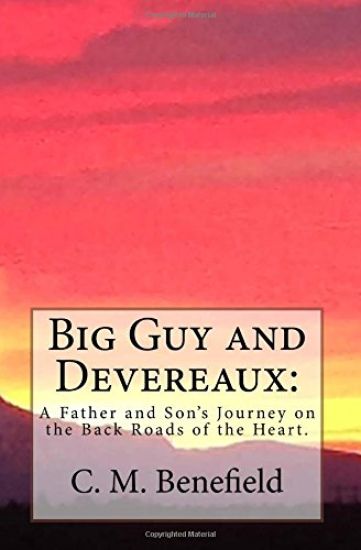 Big Guy and Devereaux: : A Father and Son's Journey on the Back Roads of the Heart.