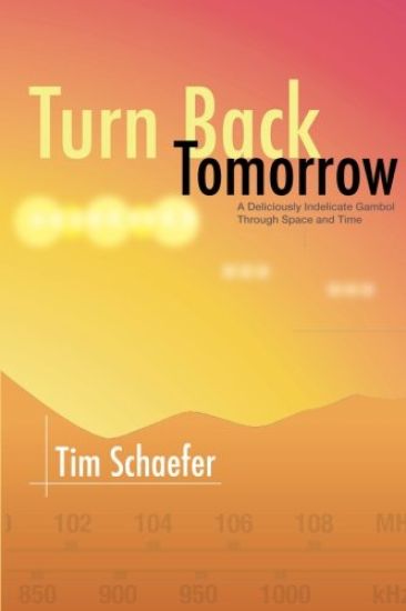 Turn Back Tomorrow: A Deliciously Indelicate Gambol Through Time and Space