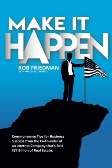 Make It Happen: Commonsense Tips for Business Success from the Co-Founder of an Internet Company that's Sold $37 Billion of Real Estat