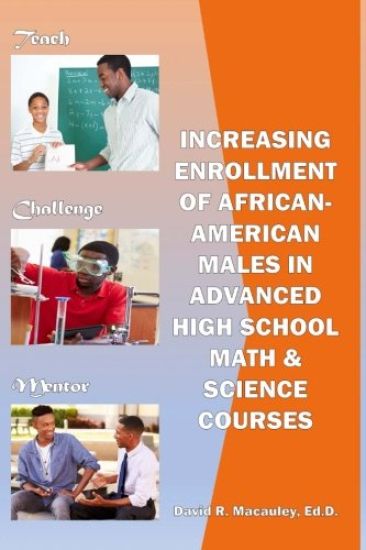 Increasing Enrollment of African-American Males in Advanced High School Stem Courses: Increasing Enrollment of African American Males in High School A