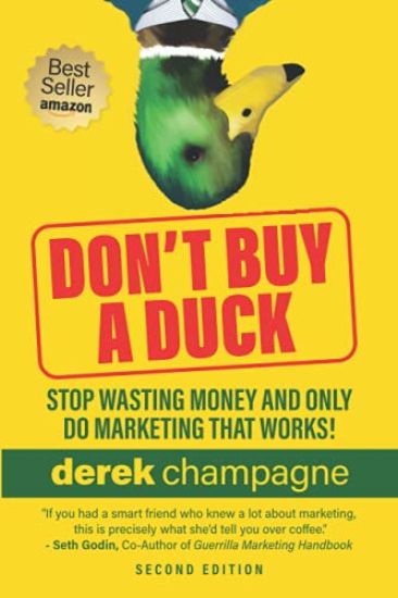 Don't Buy a Duck: Stop Wasting Money & Only Do Marketing That Works