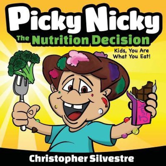 Picky Nicky: The Nutrition Decision. Kids, You Are What You Eat!