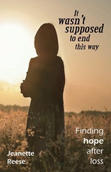 It Wasn't Supposed to End This Way: Finding Hope After Loss