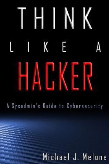 Think Like a Hacker: A Sysadmin's Guide to Cybersecurity