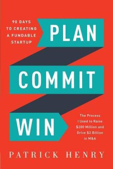 Plan Commit Win: 90 Days to Creating a Fundable Startup