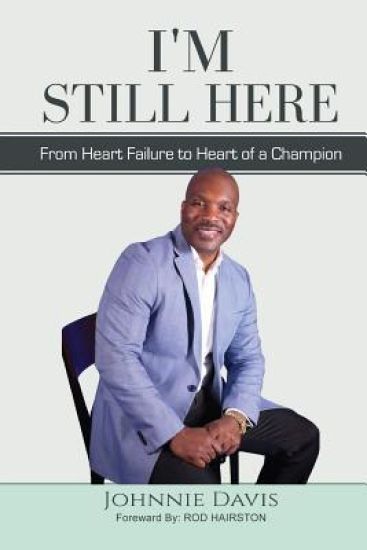 I'm Still Here: From Heart Failure to Heart of a Champion