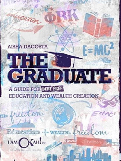 The Graduate: A Guide for Debt-Free Education and Wealth Creation