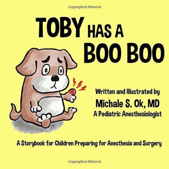 Toby Has a Boo Boo: A Storybook for Children Preparing for Anesthesia and Surgery