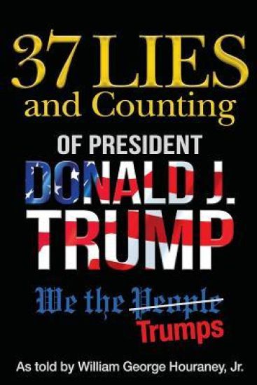 37 Lies and Counting of President Donald J. Trump: We the Trumps