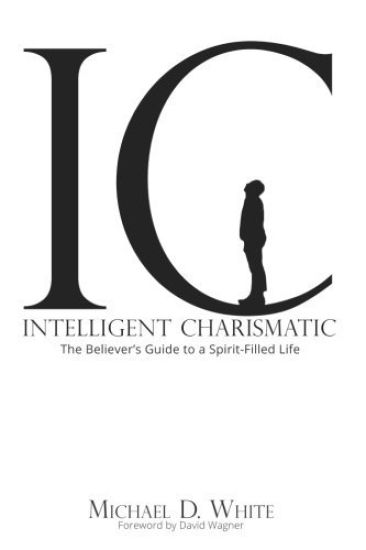 Intelligent Charismatic: The Believer's Guide to a Spirit-Filled Life