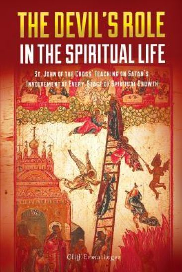The Devil's Role in the Spiritual Life: St. John of the Cross' Teaching on Satan's Involvement in Every Stage of Spiritual Growth