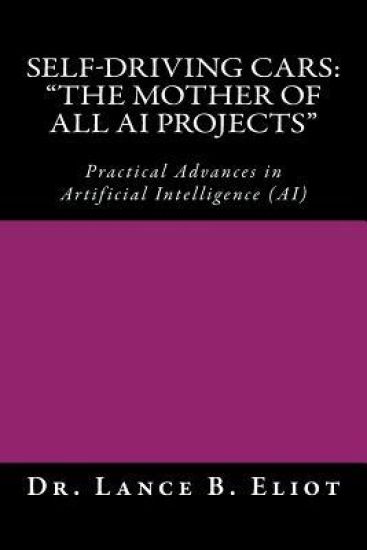 Self-Driving Cars: "The Mother of All AI Projects" Practical Advances in Artificial Intelligence (AI)