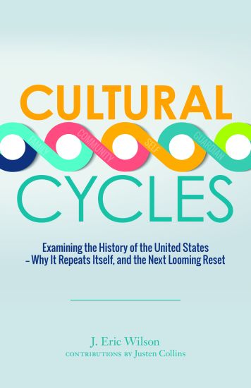 Cultural Cycles: Examining the History of the United States - Why It Repeats Itself, and the Next Looming Reset