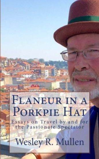 Flaneur in a Porkpie Hat: Essays on Travel by and for the Passionate Spectator