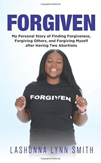 Forgiven: My Personal Story of Finding Forgiveness, Forgiving Others, and Forgiving Myself After Having Two Abortions