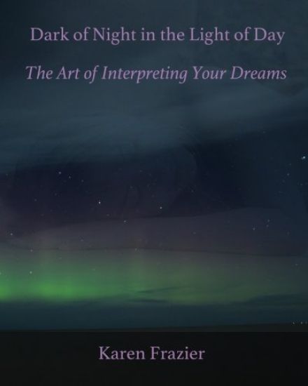 Dark of Night in the Light of Day: The Art of Interpreting Your Dreams