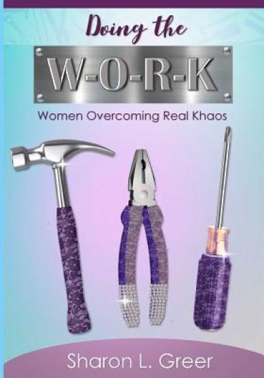 Doing the W-O-R-K: Women Overcoming Real Khaos