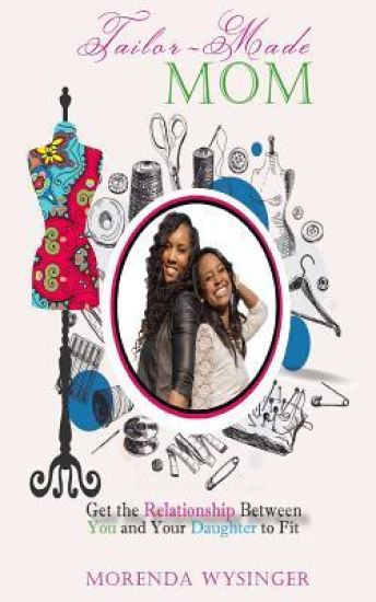 Tailor-Made Mom: Get the Relationship Between You and Your Daughter to Fit