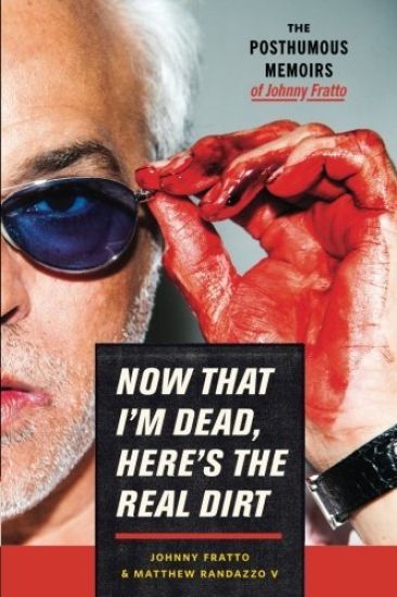Now That I'm Dead, Here's The Real Dirt: The Posthumous Memoirs of Johnny Fratto