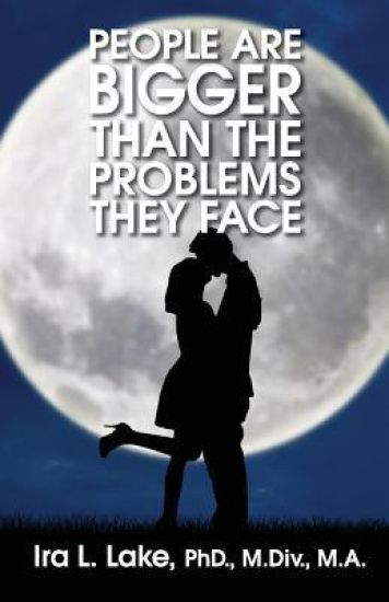 People Are Bigger Than the Problems They Face