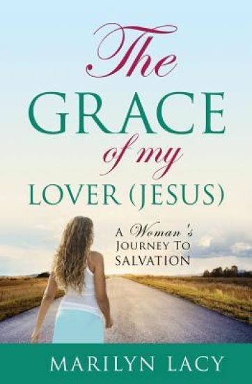 The Grace Of My Lover (Jesus) A Woman's Journey To Salvation