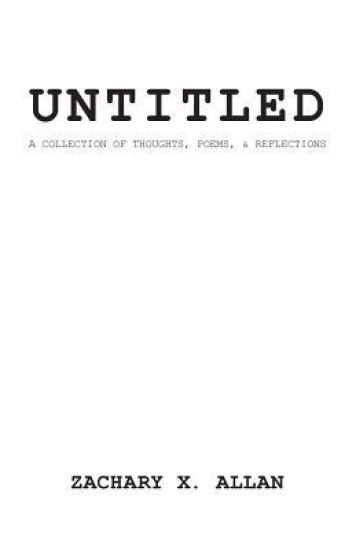 Untitled: A Collection of Thought, Poems, and Reflections