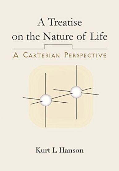A Treatise on the Nature of Life: A Cartesian Perspective