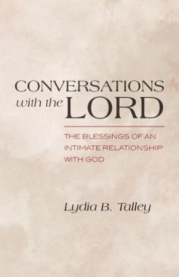 Conversations with the Lord: The Blessings of an Intimate Relationship with God