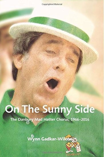 On the Sunny Side: The Danbury Mad Hatter Chorus, 1966-2016