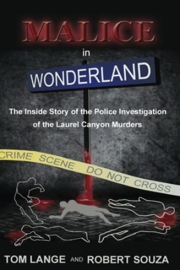 Malice In Wonderland: The Inside Story of the Police Investigation of The Laurel Canyon Murders