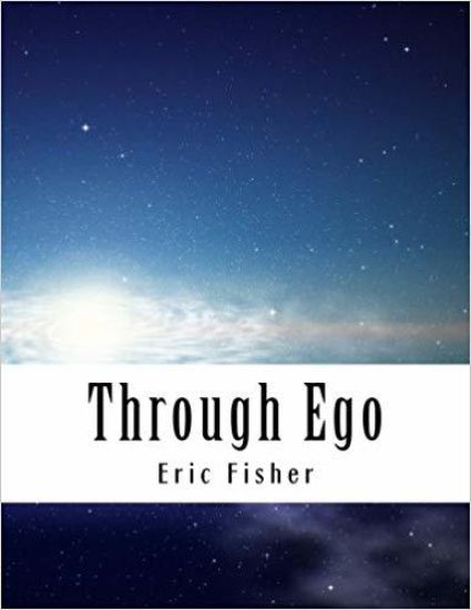 Through Ego: Adventures Through the Mind into Your Soul's Truth