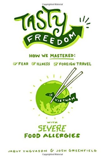 Tasty Freedom: How We Mastered Fear, Illness and Foreign Travel with Severe Food Allergies