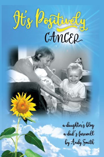 It's Positively Cancer: A Daughter's Blog, a Dad's Farewell