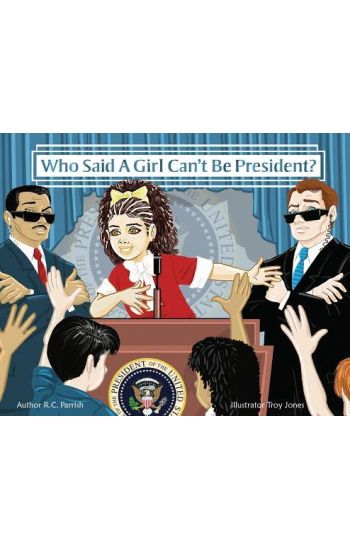 Who Said a Girl Can't Be President?