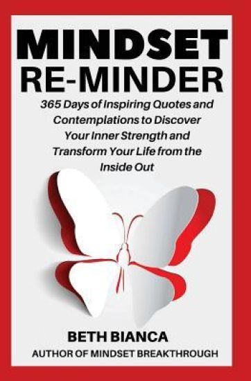 Mindset Re-Minder: 365 Days of Inspiring Quotes and Contemplations to Discover Your Inner Strength and Transform Your Life from the Inside Out