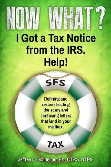 Now What? I Got a Tax Notice from the IRS. Help!: Defining and Deconstructing the Scary and Confusing Letters That Land in Your Mailbox.