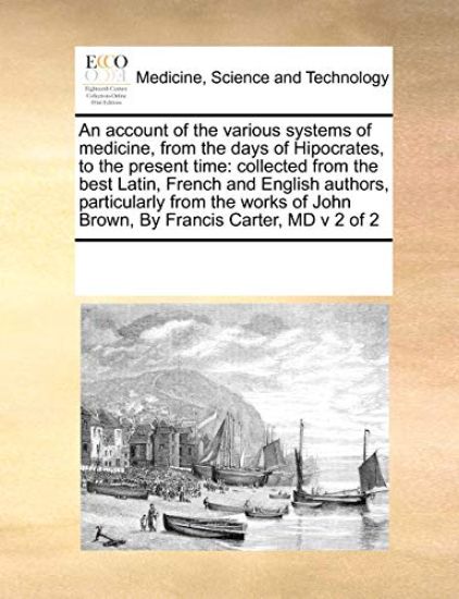 An account of the various systems of medicine, from the days of Hipocrates, to the present time