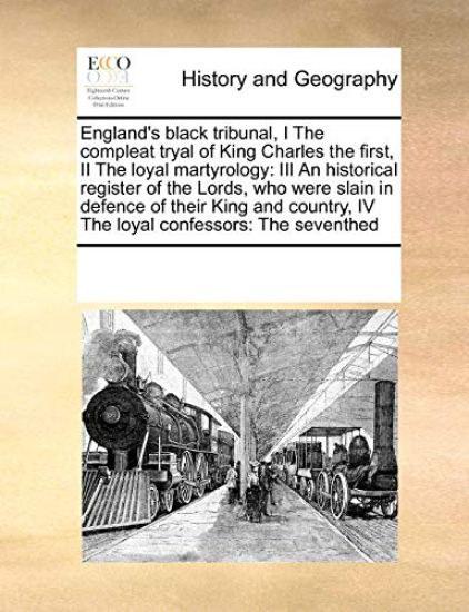 England's Black Tribunal, I the Compleat Tryal of King Charles the First, II the Loyal Martyrology