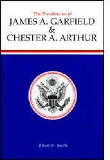 The Presidencies of James A.Garfield and Chester A. Arthur