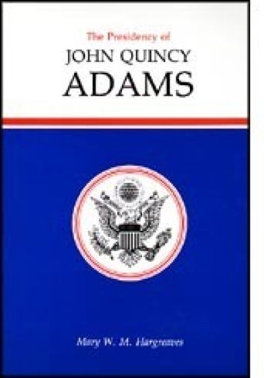The Presidency of John Quincy Adams
