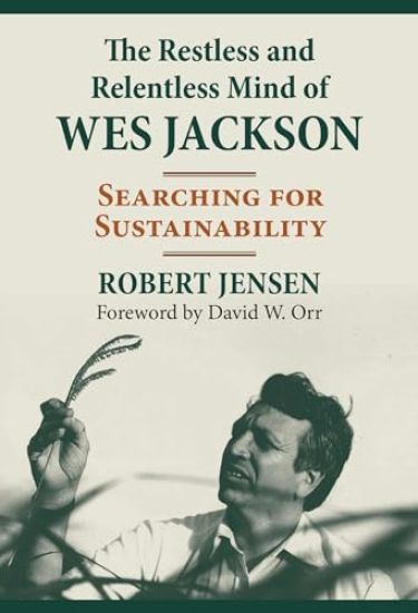 The Restless and Relentless Mind of Wes Jackson