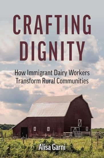 Crafting Dignity: How Immigrant Dairy Workers Transform Rural Communities