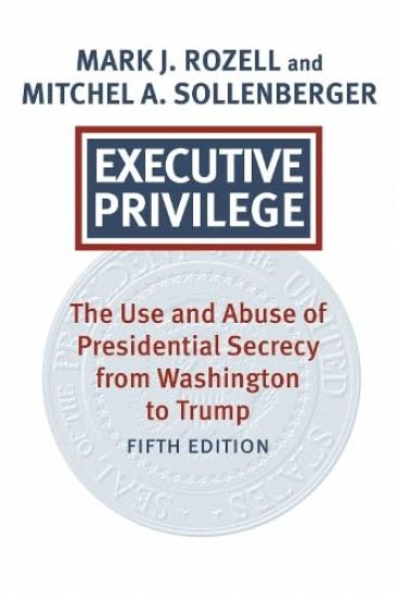 Executive Privilege: Presidential Power, Secrecy, and Accountability