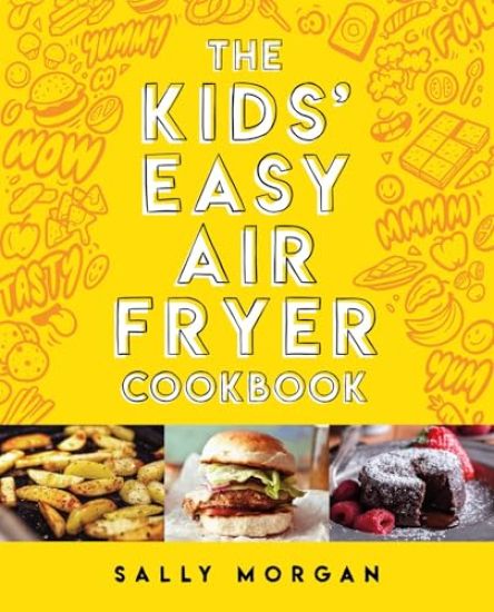 The Kids' Easy Air Fryer Cookbook