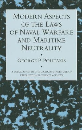 Modern Aspects Of The Laws Of Naval Warfare And Maritime Neutrality