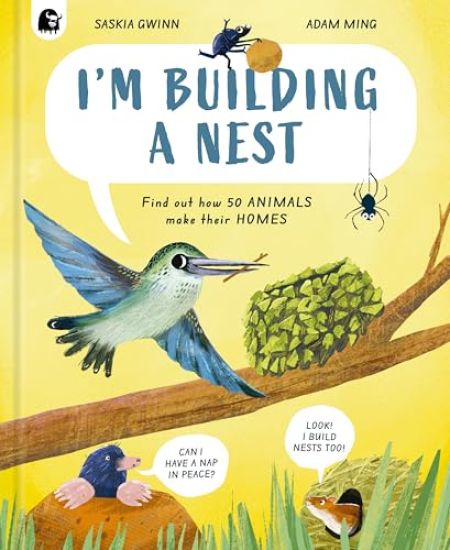 I'm Building a Nest: Find Out How 50 Animals Make Their Homes