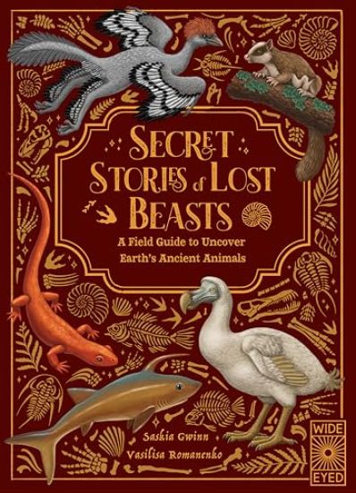 Secret Stories of Lost Beasts: A Field Guide to Uncover Earth's Ancient Animals